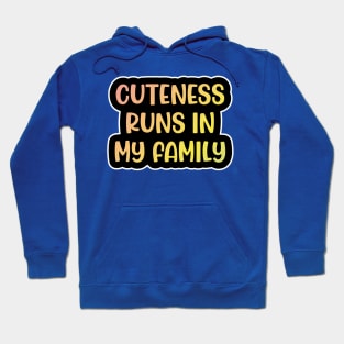 Cuteness always runs in my family Hoodie